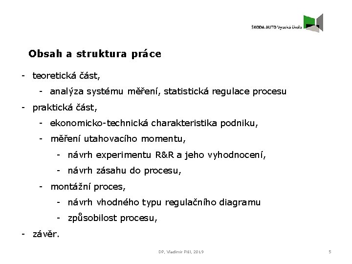 Obsah a struktura práce - teoretická část, - analýza systému měření, statistická regulace procesu