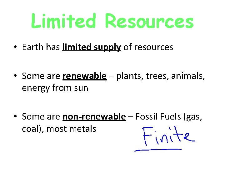 Limited Resources • Earth has limited supply of resources • Some are renewable – Limited Resources • Earth has limited supply of resources • Some are renewable –