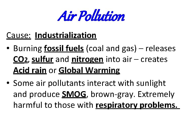 Air Pollution Cause: Industrialization • Burning fossil fuels (coal and gas) – releases CO Air Pollution Cause: Industrialization • Burning fossil fuels (coal and gas) – releases CO