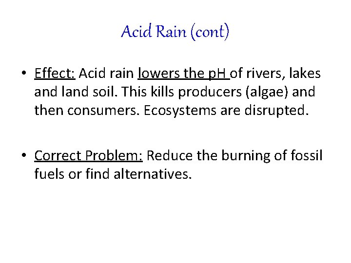 Acid Rain (cont) • Effect: Acid rain lowers the p. H of rivers, lakes Acid Rain (cont) • Effect: Acid rain lowers the p. H of rivers, lakes