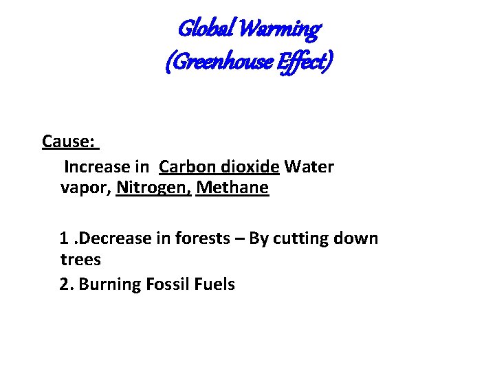 Global Warming (Greenhouse Effect) Cause: Increase in Carbon dioxide Water vapor, Nitrogen, Methane 1. Global Warming (Greenhouse Effect) Cause: Increase in Carbon dioxide Water vapor, Nitrogen, Methane 1.