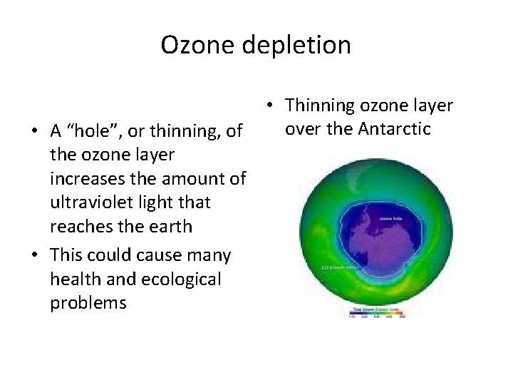 Ozone depletion • Thinning ozone layer over the Antarctic • A “hole”, or thinning, Ozone depletion • Thinning ozone layer over the Antarctic • A “hole”, or thinning,