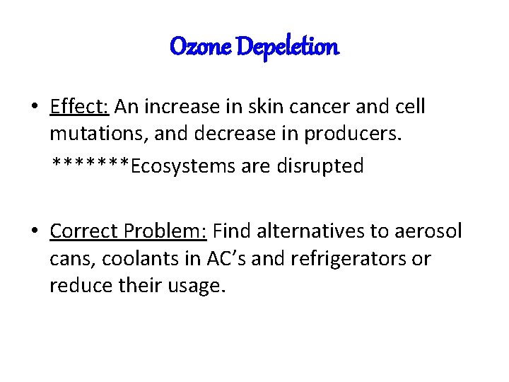 Ozone Depeletion • Effect: An increase in skin cancer and cell mutations, and decrease Ozone Depeletion • Effect: An increase in skin cancer and cell mutations, and decrease