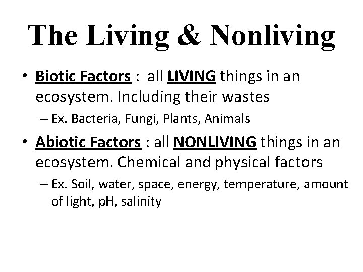 The Living & Nonliving • Biotic Factors : all LIVING things in an ecosystem. The Living & Nonliving • Biotic Factors : all LIVING things in an ecosystem.