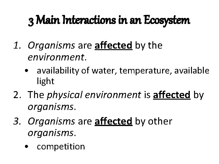 3 Main Interactions in an Ecosystem 1. Organisms are affected by the environment. • 3 Main Interactions in an Ecosystem 1. Organisms are affected by the environment. •
