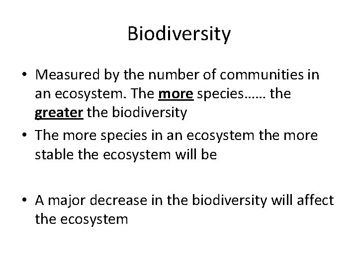 Biodiversity • Measured by the number of communities in an ecosystem. The more species…… Biodiversity • Measured by the number of communities in an ecosystem. The more species……