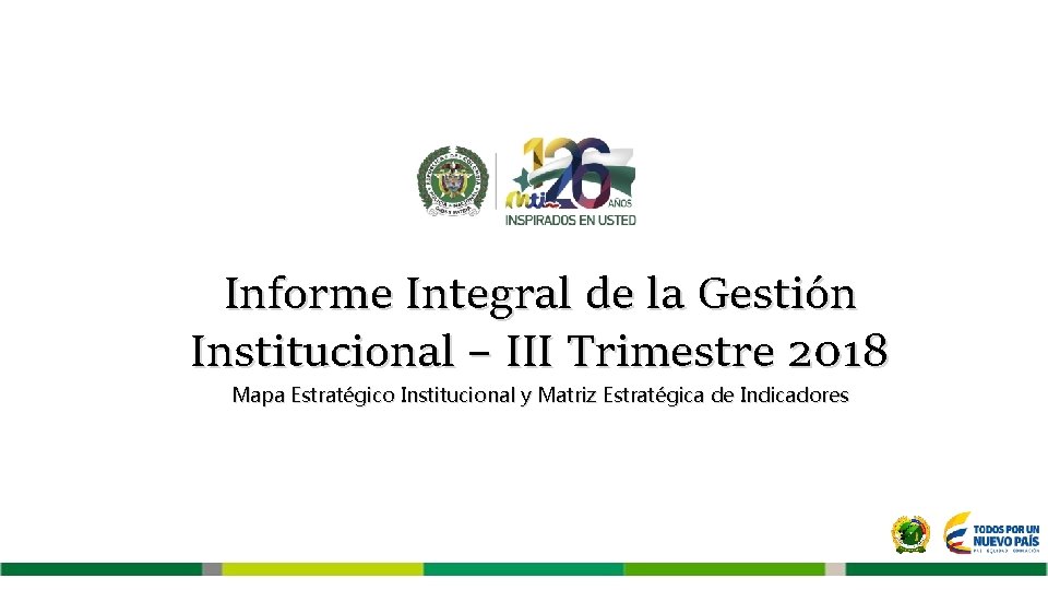 Informe Integral de la Gestión Institucional – III Trimestre 2018 Mapa Estratégico Institucional y
