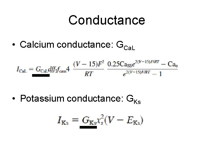 Conductance • Calcium conductance: GCa. L • Potassium conductance: GKs 