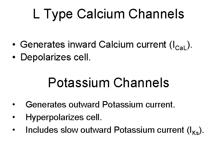 L Type Calcium Channels • Generates inward Calcium current (ICa. L). • Depolarizes cell.