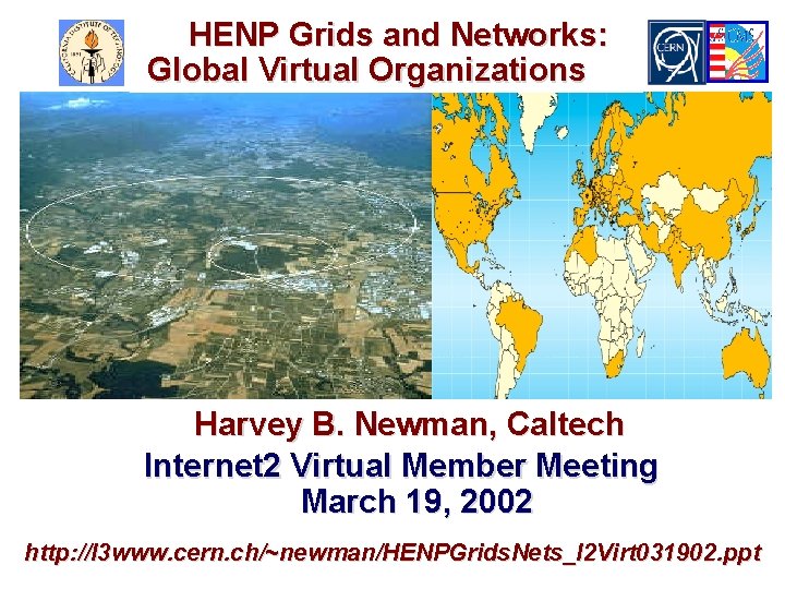 HENP Grids and Networks: Global Virtual Organizations Harvey B. Newman, Caltech Internet 2 Virtual