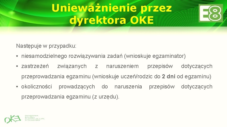 Unieważnienie przez dyrektora OKE Następuje w przypadku: • niesamodzielnego rozwiązywania zadań (wnioskuje egzaminator) • Unieważnienie przez dyrektora OKE Następuje w przypadku: • niesamodzielnego rozwiązywania zadań (wnioskuje egzaminator) •