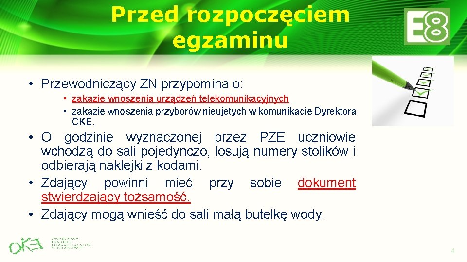 Przed rozpoczęciem egzaminu • Przewodniczący ZN przypomina o: • zakazie wnoszenia urządzeń telekomunikacyjnych •