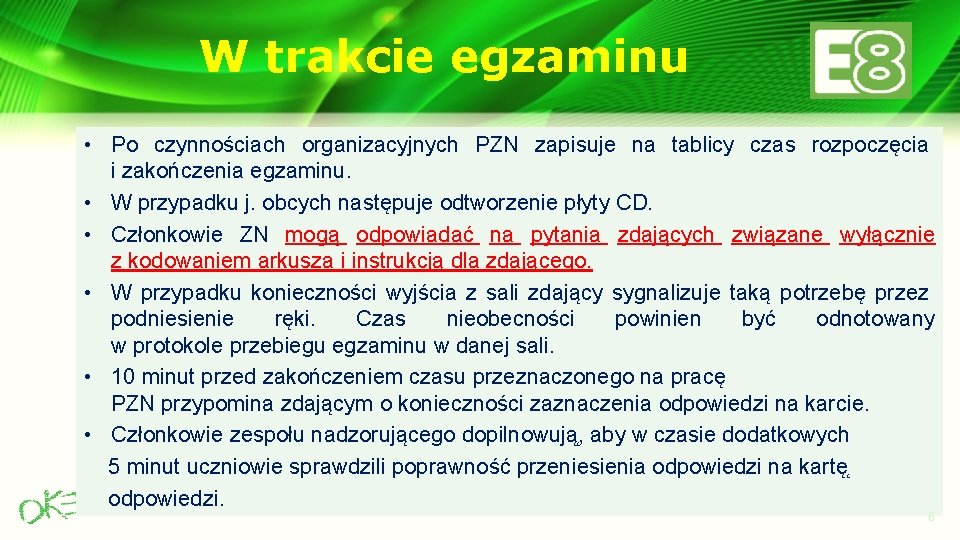 W trakcie egzaminu • Po czynnościach organizacyjnych PZN zapisuje na tablicy czas rozpoczęcia i