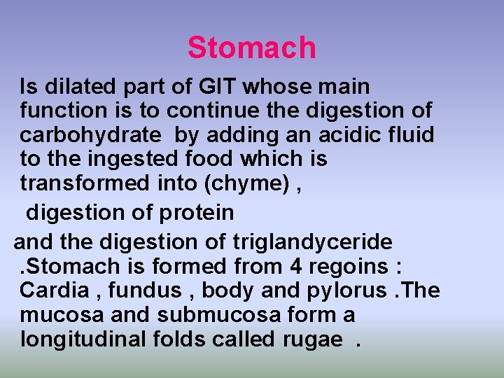 Stomach Is dilated part of GIT whose main function is to continue the digestion Stomach Is dilated part of GIT whose main function is to continue the digestion