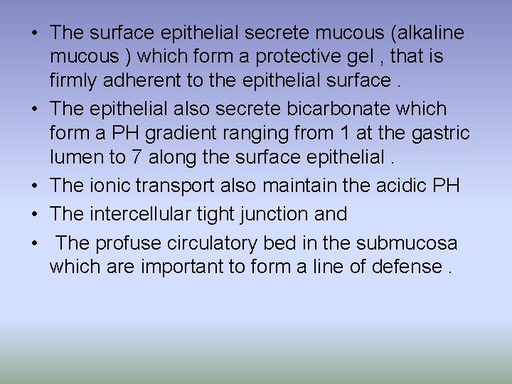 • The surface epithelial secrete mucous (alkaline mucous ) which form a protective • The surface epithelial secrete mucous (alkaline mucous ) which form a protective
