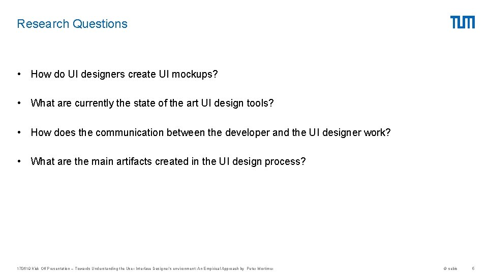 Research Questions • How do UI designers create UI mockups? • What are currently