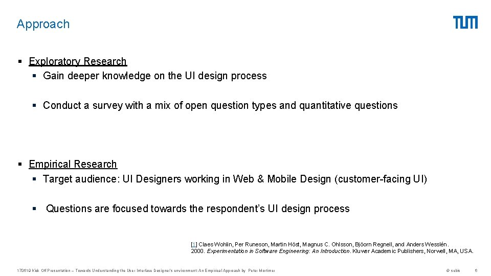 Approach § Exploratory Research § Gain deeper knowledge on the UI design process §