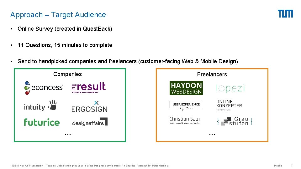 Approach – Target Audience • Online Survey (created in Quest. Back) • 11 Questions,