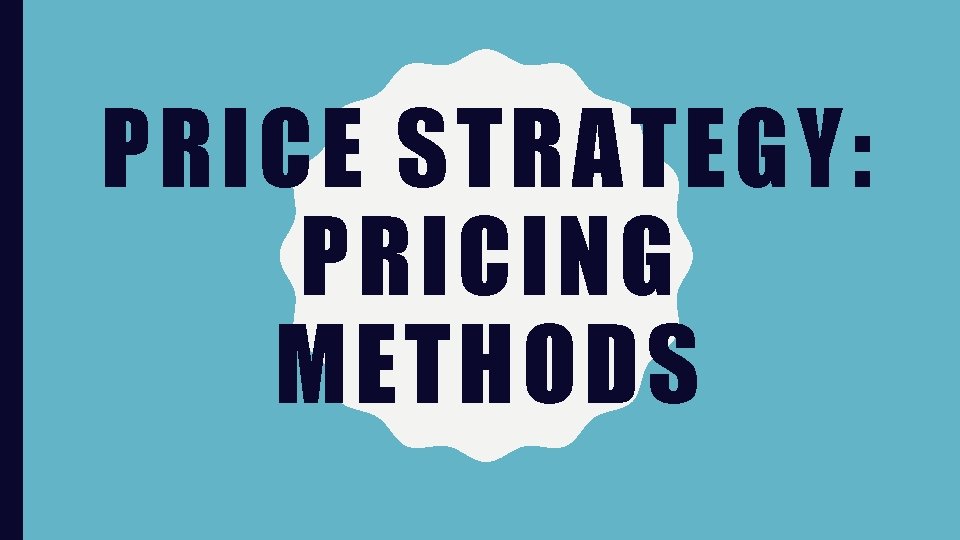 PRICE STRATEGY: PRICING METHODS 