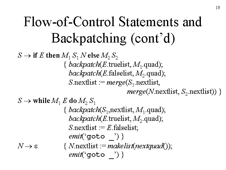 19 Flow-of-Control Statements and Backpatching (cont’d) S if E then M 1 S 1 19 Flow-of-Control Statements and Backpatching (cont’d) S if E then M 1 S 1