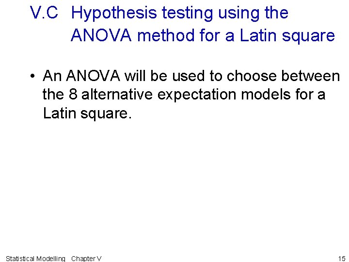 V. C Hypothesis testing using the ANOVA method for a Latin square • An