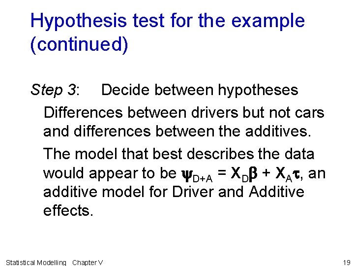Hypothesis test for the example (continued) Step 3: Decide between hypotheses Differences between drivers