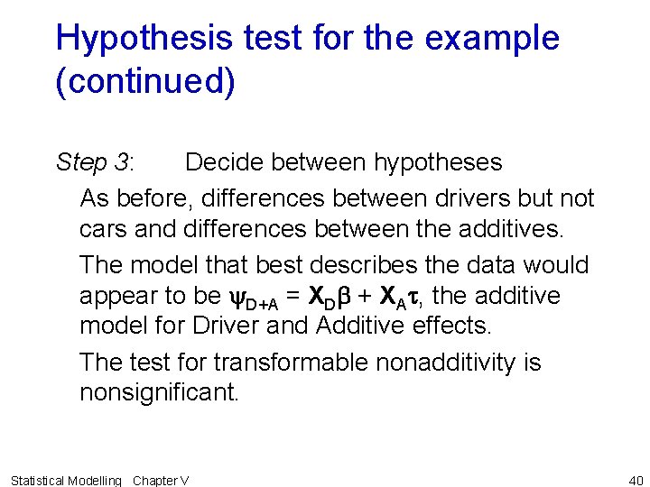 Hypothesis test for the example (continued) Step 3: Decide between hypotheses As before, differences