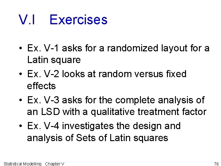 V. I Exercises • Ex. V-1 asks for a randomized layout for a Latin
