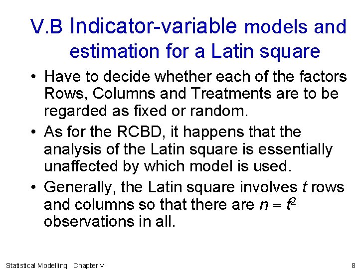 V. B Indicator-variable models and estimation for a Latin square • Have to decide