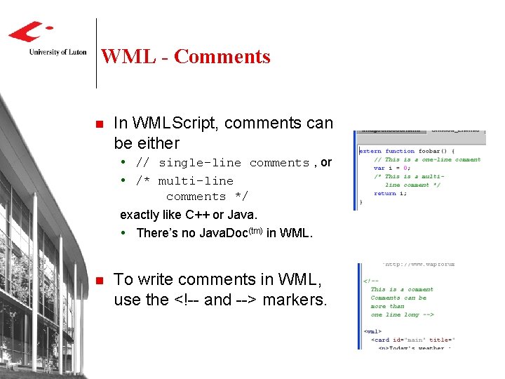WML - Comments n In WMLScript, comments can be either // single-line comments ,