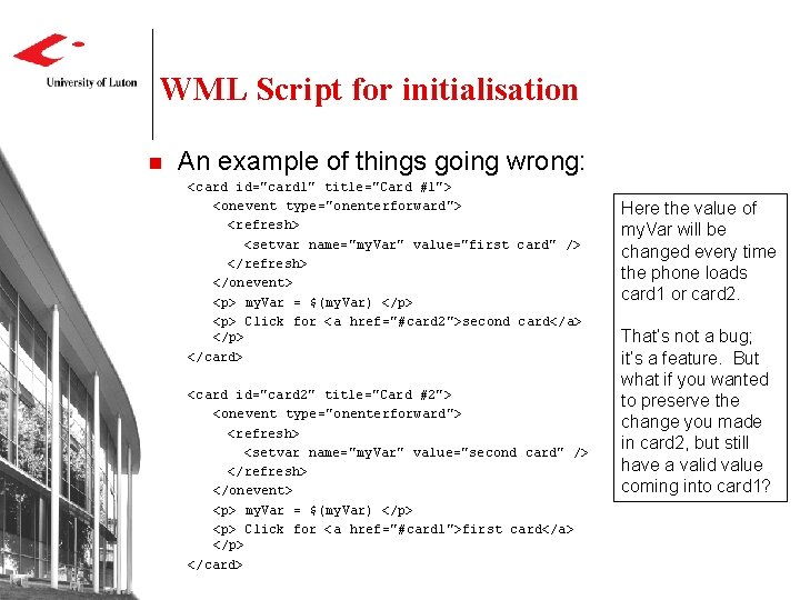 WML Script for initialisation n An example of things going wrong: <card id="card 1"