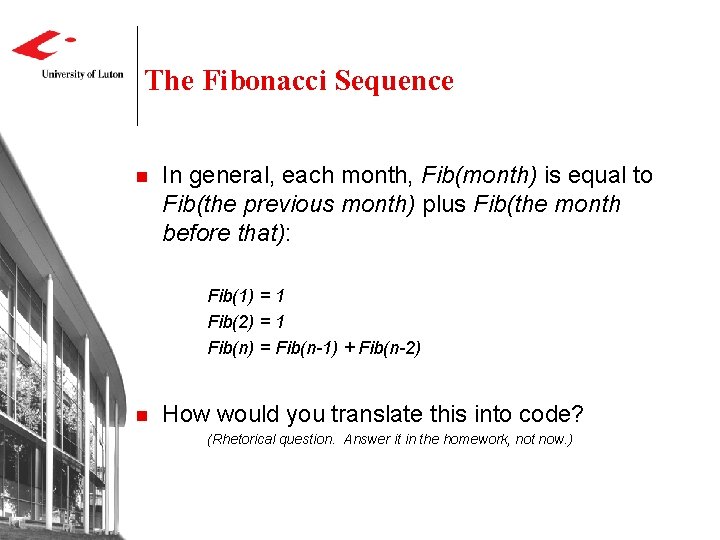 The Fibonacci Sequence n In general, each month, Fib(month) is equal to Fib(the previous