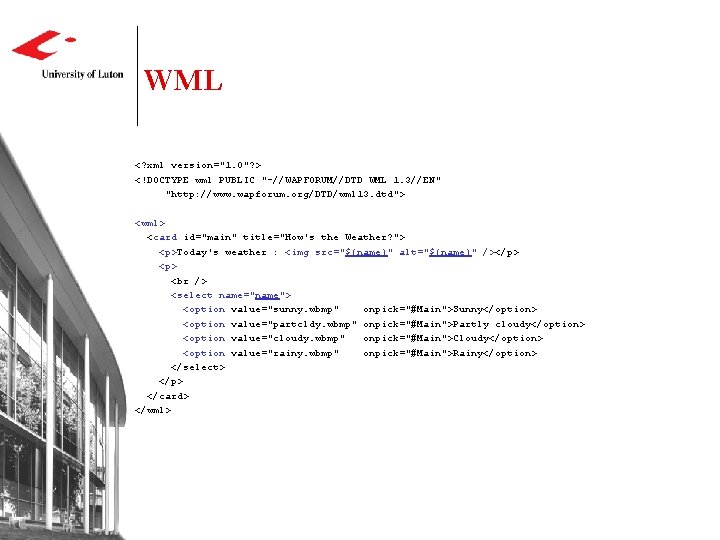 WML <? xml version="1. 0"? > <!DOCTYPE wml PUBLIC "-//WAPFORUM//DTD WML 1. 3//EN" "http: