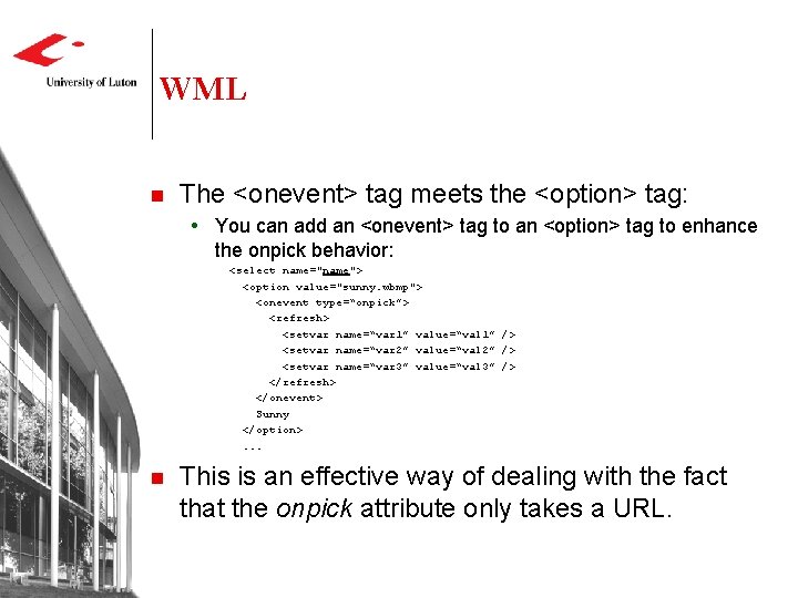 WML n The <onevent> tag meets the <option> tag: You can add an <onevent>