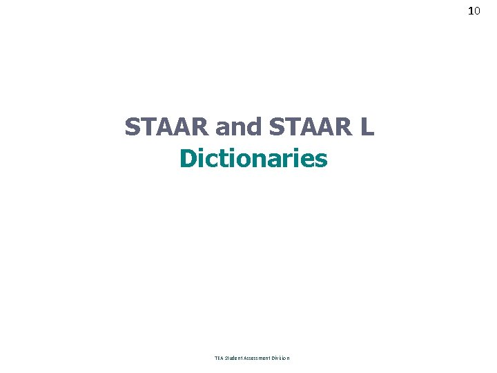 10 STAAR and STAAR L Dictionaries TEA Student Assessment Division 
