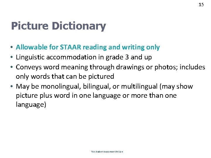 15 Picture Dictionary • Allowable for STAAR reading and writing only • Linguistic accommodation