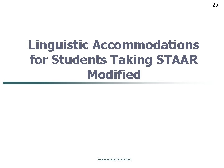 29 Linguistic Accommodations for Students Taking STAAR Modified TEA Student Assessment Division 