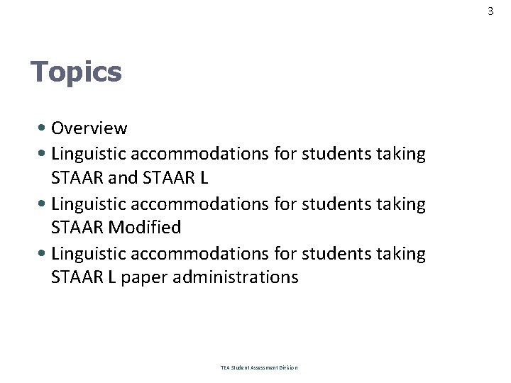 3 Topics • Overview • Linguistic accommodations for students taking STAAR and STAAR L