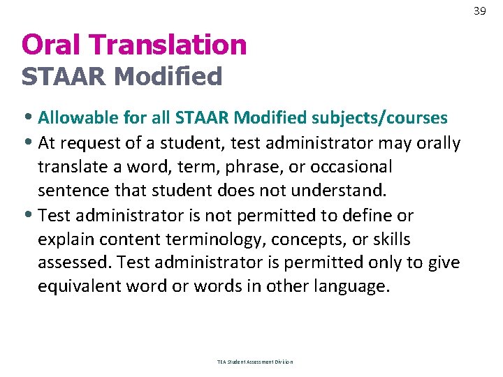39 Oral Translation STAAR Modified • Allowable for all STAAR Modified subjects/courses • At