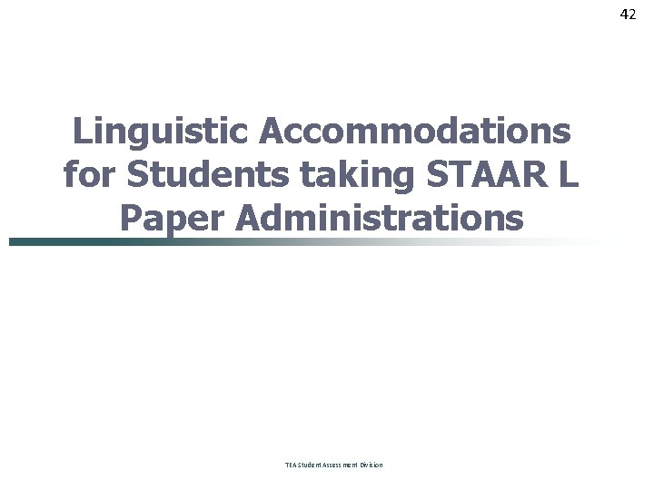 42 Linguistic Accommodations for Students taking STAAR L Paper Administrations TEA Student Assessment Division