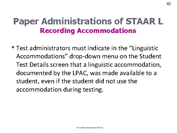 45 45 Paper Administrations of STAAR L Recording Accommodations • Test administrators must indicate