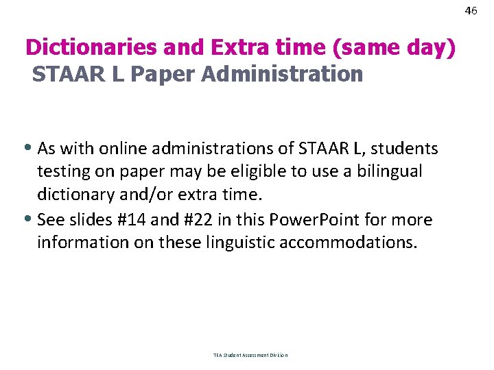 46 46 Dictionaries and Extra time (same day) STAAR L Paper Administration • As