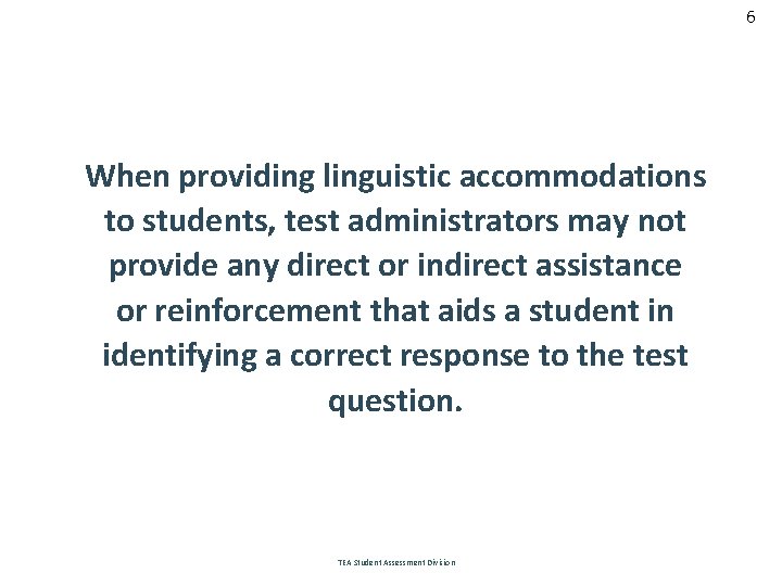 6 When providing linguistic accommodations to students, test administrators may not provide any direct