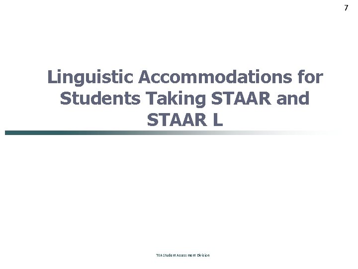 7 Linguistic Accommodations for Students Taking STAAR and STAAR L TEA Student Assessment Division