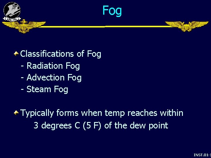 Fog Classifications of Fog - Radiation Fog - Advection Fog - Steam Fog Typically