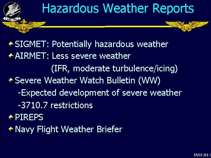 Hazardous Weather Reports SIGMET: Potentially hazardous weather AIRMET: Less severe weather (IFR, moderate turbulence/icing)