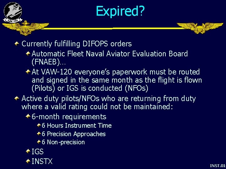 Expired? Currently fulfilling DIFOPS orders Automatic Fleet Naval Aviator Evaluation Board (FNAEB)… At VAW-120