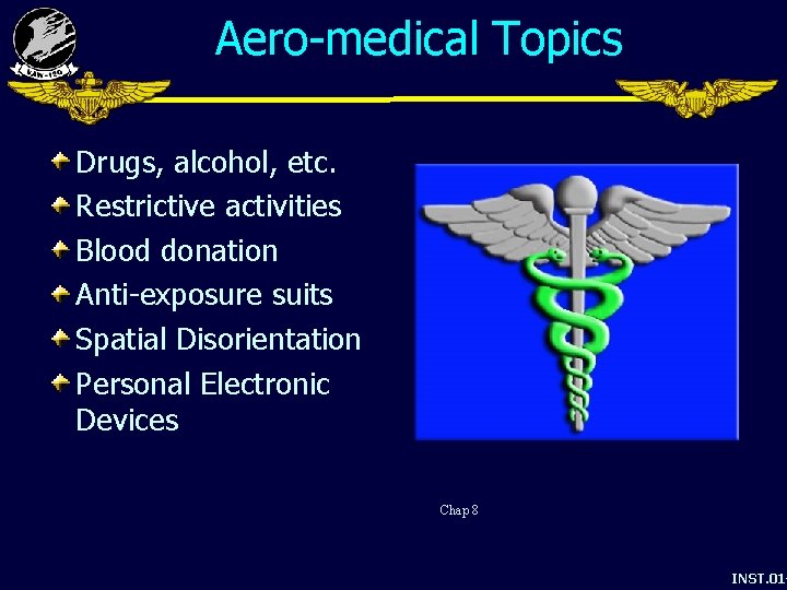 Aero-medical Topics Drugs, alcohol, etc. Restrictive activities Blood donation Anti-exposure suits Spatial Disorientation Personal