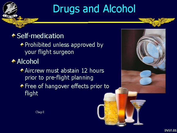 Drugs and Alcohol Self-medication Prohibited unless approved by your flight surgeon Alcohol Aircrew must