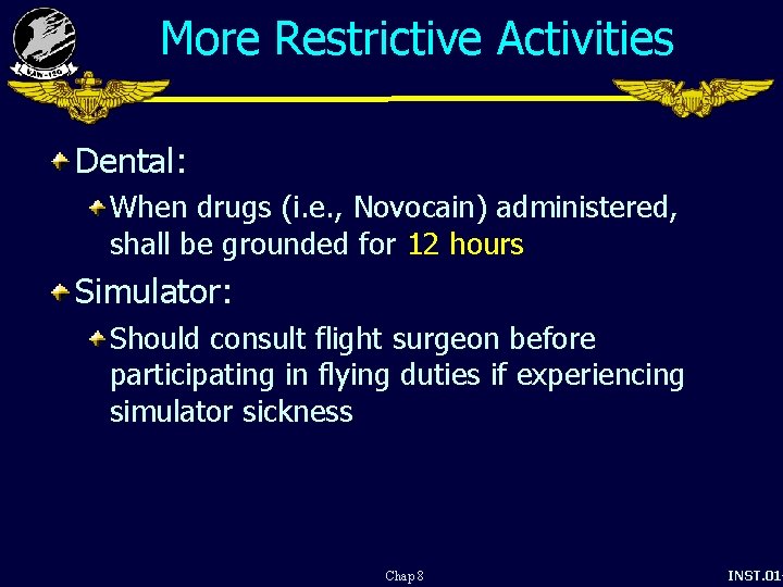More Restrictive Activities Dental: When drugs (i. e. , Novocain) administered, shall be grounded